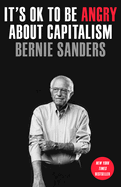 Item #321642 It's OK to Be Angry About Capitalism. Senator Bernie Sanders