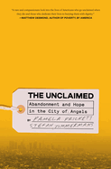Item #319824 The Unclaimed: Abandonment and Hope in the City of Angels. Pamela Prickett, Stefan,...