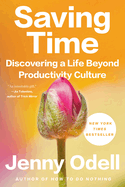 Item #314952 Saving Time: Discovering a Life Beyond Productivity Culture. Jenny Odell