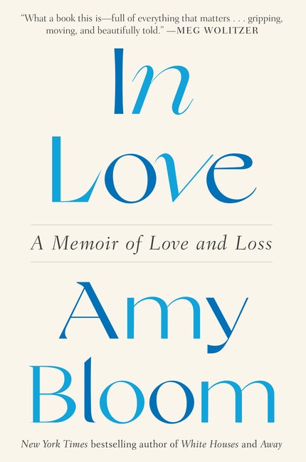 Item #286488 In Love: A Memoir of Love and Loss. Amy Bloom