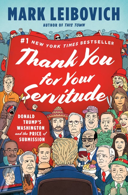 Item #319475 Thank You for Your Servitude: Donald Trump's Washington and the Price of Submission....
