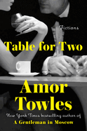 Item #321652 Table for Two: Fictions. Amor Towles