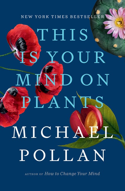 Item #306245 This Is Your Mind on Plants. Michael Pollan