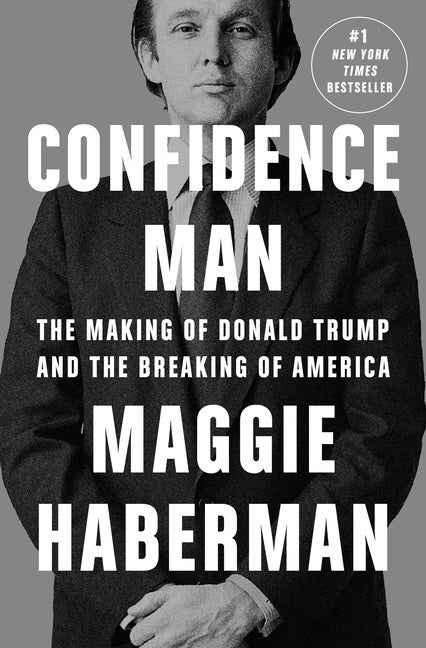 Item #286990 Confidence Man: The Making of Donald Trump and the Breaking of America. Maggie Haberman.