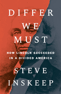 Item #308250 Differ We Must: How Lincoln Succeeded in a Divided America. Steve Inskeep