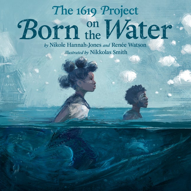 Item #318948 1619 Project: Born on the Water. Nikole Hannah-Jones, Renée, Watson