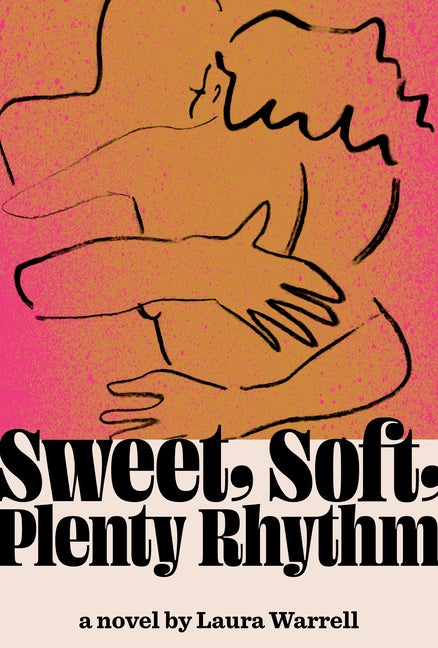 Item #279763 Sweet, Soft, Plenty Rhythm: A Novel. Laura Warrell.