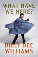 Item #318779 What Have We Here?: Portraits of a Life. Billy Dee Williams