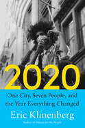 Item #317659 2020: One City, Seven People, and the Year Everything Changed. Eric Klinenberg