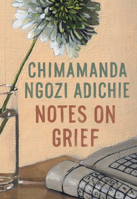 Item #323125 Notes on Grief. Chimamanda Ngozi Adichie