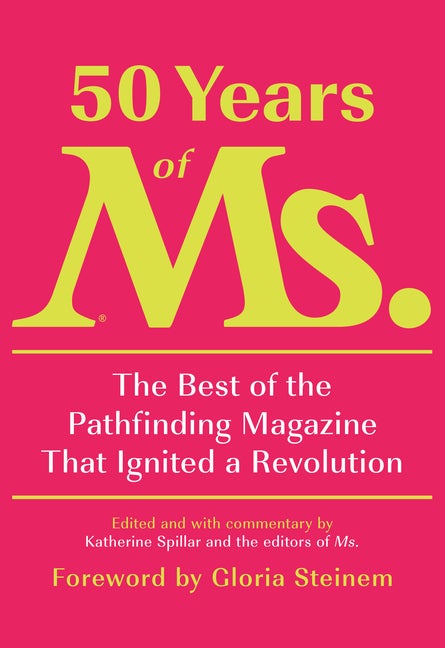 Item #307399 50 Years of Ms.: The Best of the Pathfinding Magazine That Ignited a Revolution