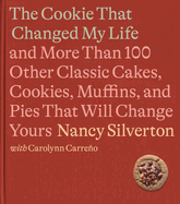 Item #314940 The Cookie That Changed My Life: And More Than 100 Other Classic Cakes, Cookies,...