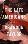 Item #323149 The Late Americans: A Novel. Brandon Taylor