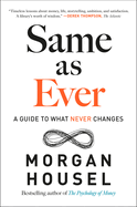Item #316722 Same as Ever: A Guide to What Never Changes. Morgan Housel