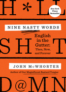 Item #320215 Nine Nasty Words: English in the Gutter: Then, Now, and Forever. John McWhorter