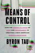 Item #322950 Means of Control: How the Hidden Alliance of Tech and Government Is Creating a New...