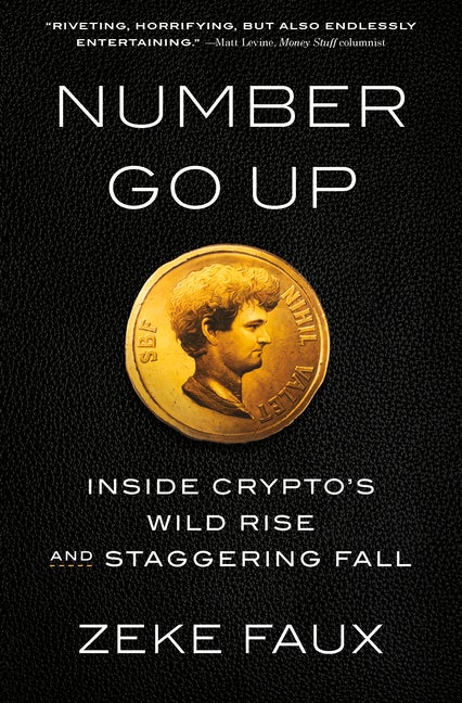 Item #307000 Number Go Up: Inside Crypto's Wild Rise and Staggering Fall. Zeke Faux