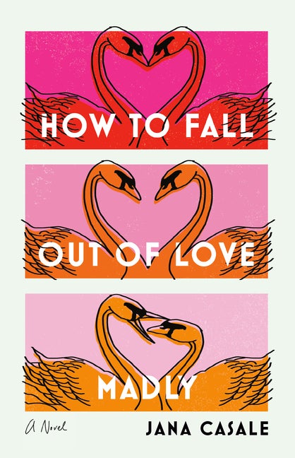 Item #299186 How to Fall Out of Love Madly: A Novel. Jana Casale