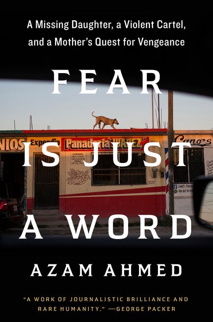 Item #307857 Fear Is Just a Word: A Missing Daughter, a Violent Cartel, and a Mother's Quest for...