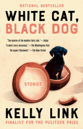 Item #318577 White Cat, Black Dog: Stories. Kelly Link
