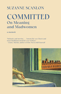 Item #323472 Committed: On Meaning and Madwomen. Suzanne Scanlon