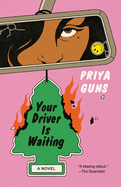 Item #319622 Your Driver Is Waiting: A Novel. Priya Guns