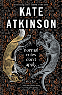 Item #322511 Normal Rules Don't Apply: Stories. Kate Atkinson