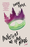 Item #321063 Monsters We Have Made: A Novel. Lindsay Starck
