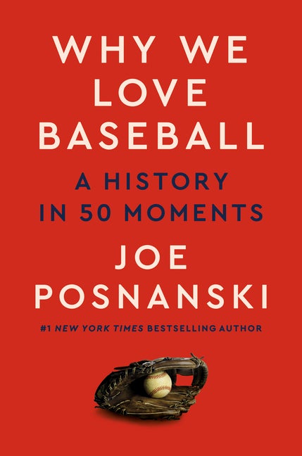 Item #310374 Why We Love Baseball: A History in 50 Moments. Joe Posnanski