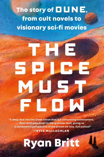 Item #323543 Spice Must Flow: The Story of Dune, from Cult Novels to Visionary Sci-Fi Movies....