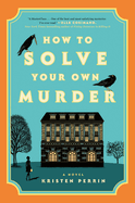 Item #321061 How to Solve Your Own Murder. Kristen Perrin