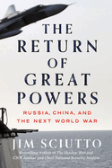 Item #319827 The Return of Great Powers: Russia, China, and the Next World War. Jim Sciutto