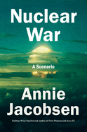 Item #323082 Nuclear War: A Scenario. Annie Jacobsen