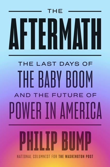Item #289259 The Aftermath: The Last Days of the Baby Boom and the Future of Power in America....
