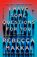 Item #318578 I Have Some Questions for You: A Novel. Rebecca Makkai