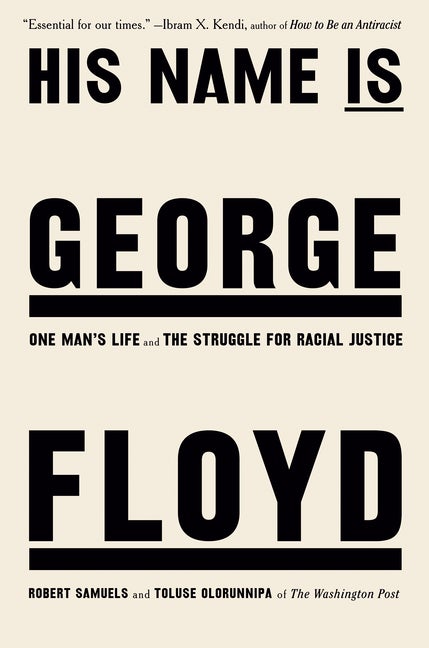 Item #317792 His Name Is George Floyd: One Man's Life and the Struggle for Racial Justice. Robert...