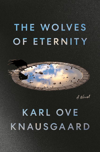 Item #321406 The Wolves of Eternity: A Novel. Karl Ove Knausgaard