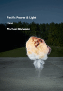 Item #319224 Pacific Power & Light: Poems. Michael Dickman
