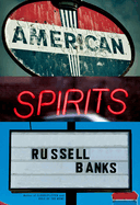 Item #319641 American Spirits. Russell Banks
