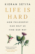 Item #311475 Life Is Hard: How Philosophy Can Help Us Find Our Way. Kieran Setiya