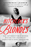 Item #308713 Hitchcock's Blondes: The Unforgettable Women Behind the Legendary Director's Dark...