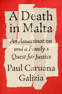 Item #311565 A Death in Malta: An Assassination and a Family's Quest for Justice. Paul Caruana...