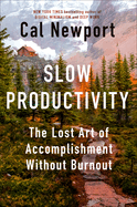 Item #320756 Slow Productivity: The Lost Art of Accomplishment Without Burnout. Cal Newport