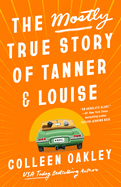 Item #319006 The Mostly True Story of Tanner & Louise. Colleen Oakley