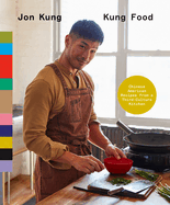 Item #314936 Kung Food: Chinese American Recipes from a Third-Culture Kitchen: A Cookbook. Jon Kung