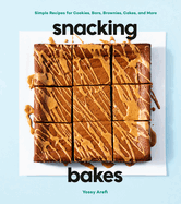 Item #314913 Snacking Bakes: Simple Recipes for Cookies, Bars, Brownies, Cakes, and More. Yossy...