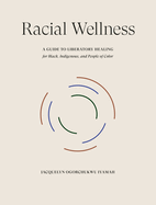 Item #310599 Racial Wellness: A Guide to Liberatory Healing for Black, Indigenous, and People of...
