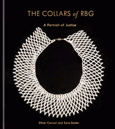 Item #314902 The Collars of RBG: A Portrait of Justice. Elinor Carucci, Sara, Bader