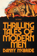 Item #396684 Thrilling Tales of Modern Men: Stories. Danny McBride