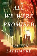 Item #321469 All We Were Promised: A Novel. Ashton Lattimore